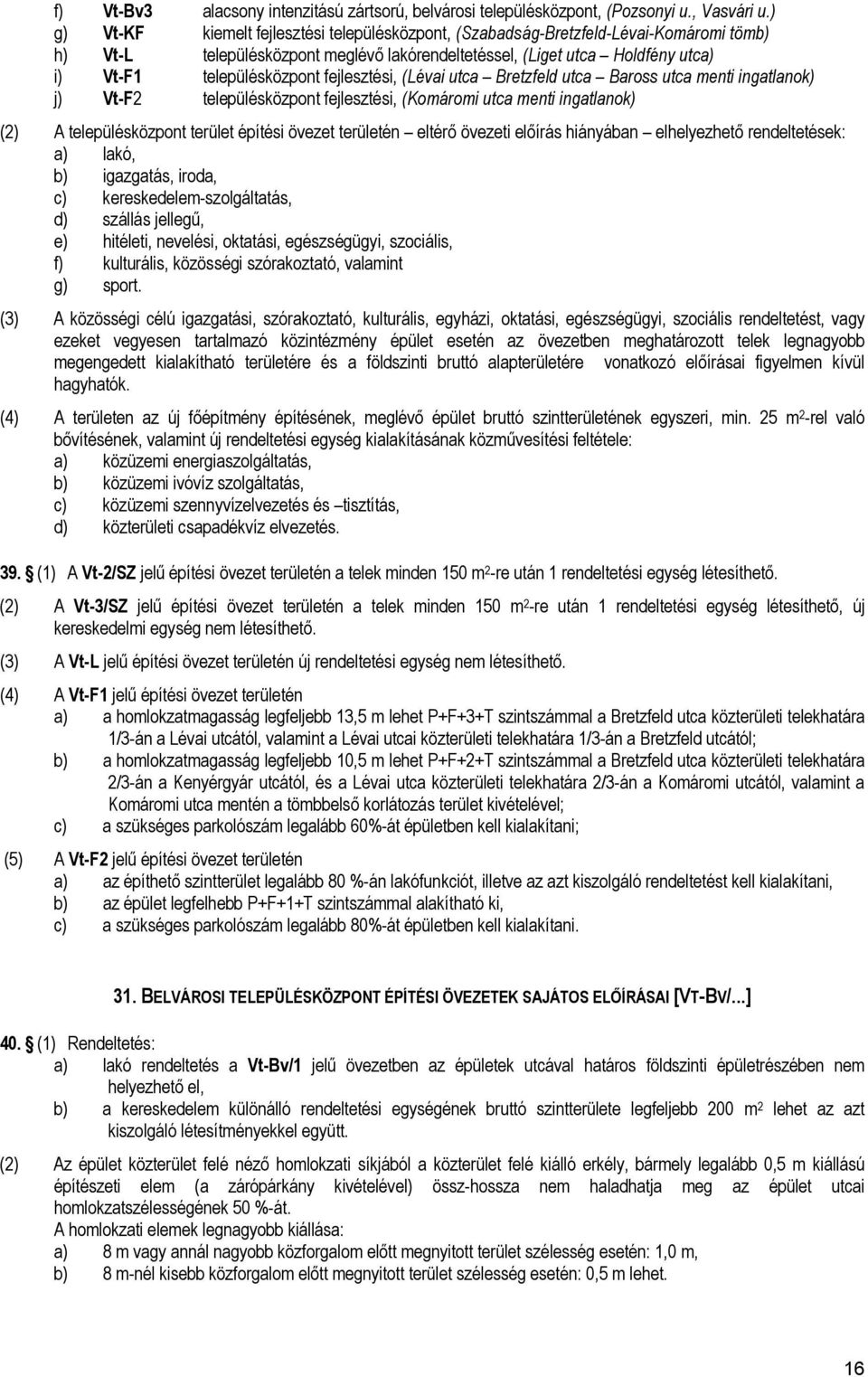 fejlesztési, (Lévai utca Bretzfeld utca Baross utca menti ingatlanok) j) Vt-F2 településközpont fejlesztési, (Komáromi utca menti ingatlanok) (2) A településközpont terület építési övezet területén