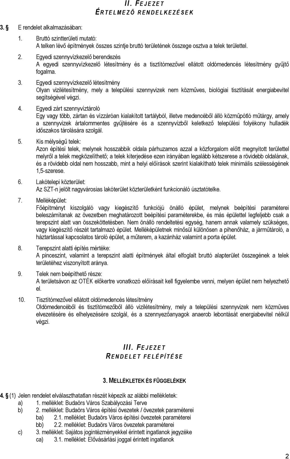 Egyedi szennyvízkezelő létesítmény Olyan vizilétesítmény, mely a települési szennyvizek nem közműves, biológiai tisztítását energiabevitel segítségével végzi. 4.