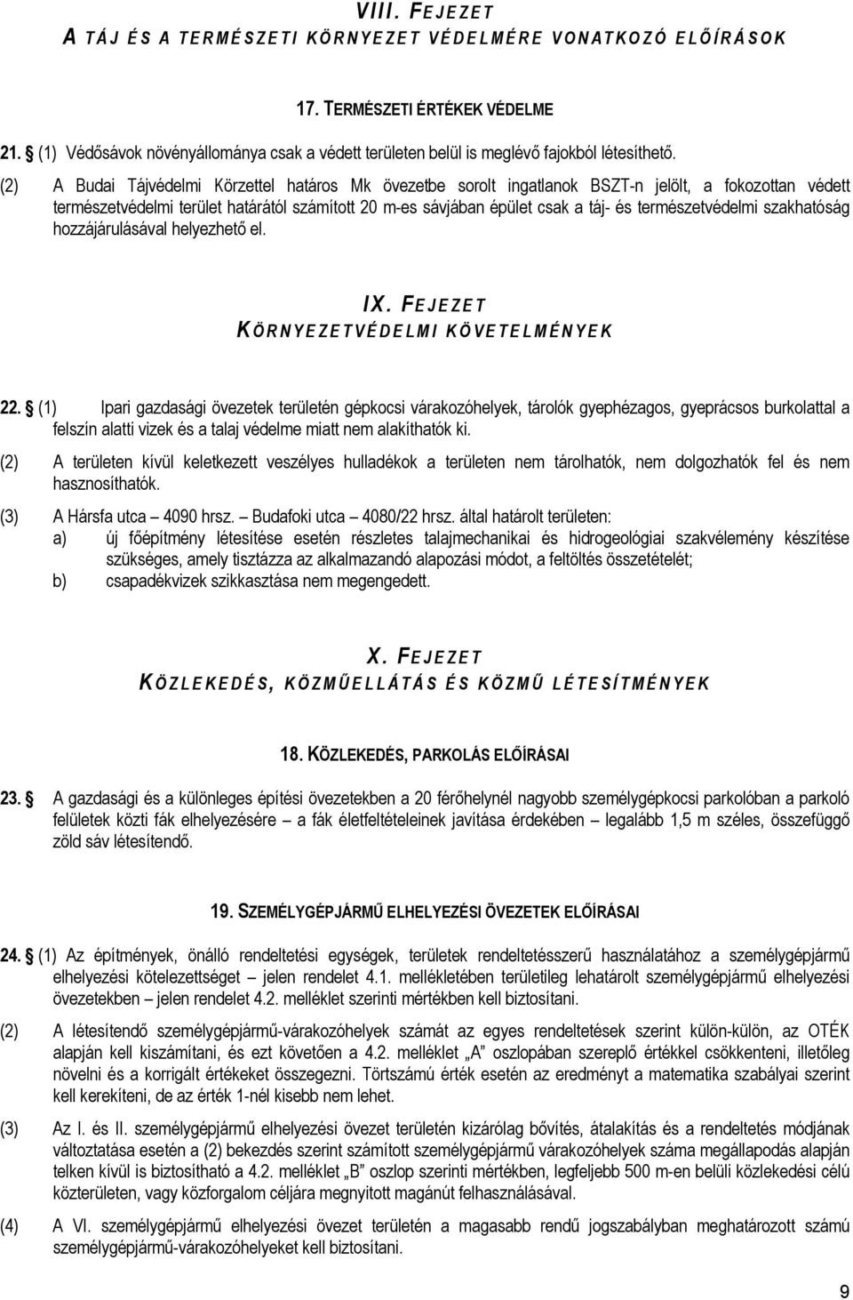 (2) A Budai Tájvédelmi Körzettel határos Mk övezetbe sorolt ingatlanok BSZT-n jelölt, a fokozottan védett természetvédelmi terület határától számított 20 m-es sávjában épület csak a táj- és