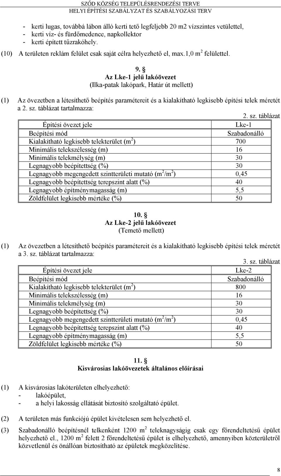 Az Lke-1 jelű lakóövezet (Ilka-patak lakópark, Határ út mellett) (1) Az övezetben a létesíthető beépítés paramétereit és a kialakítható legkisebb építési telek méretét a 2. sz.