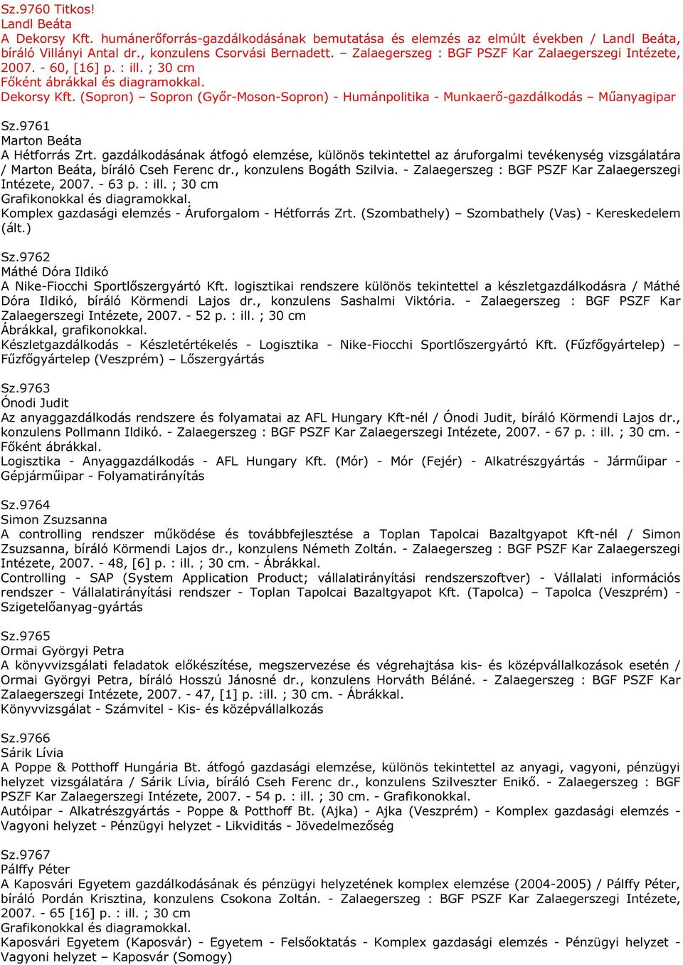 (Sopron) Sopron (Győr-Moson-Sopron) - Humánpolitika - Munkaerő-gazdálkodás Műanyagipar Sz.9761 Marton Beáta A Hétforrás Zrt.