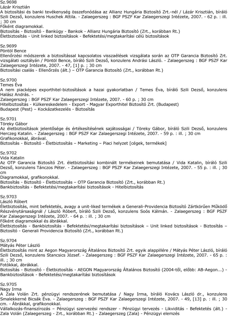 ) Életbiztosítás - Unit linked biztosítások - Befektetési/megtakarítási célú biztosítások Sz.