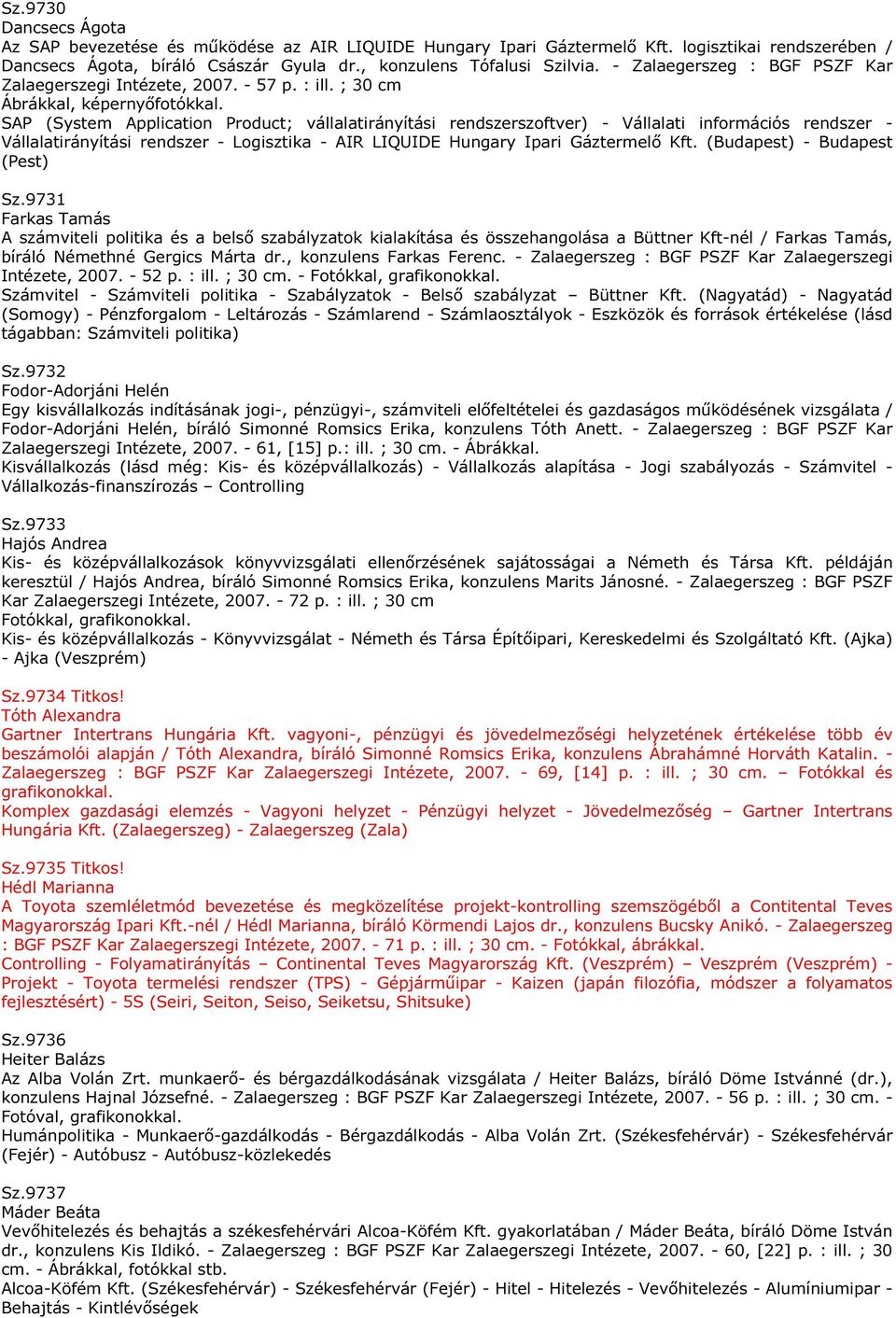 SAP (System Application Product; vállalatirányítási rendszerszoftver) - Vállalati információs rendszer - Vállalatirányítási rendszer - Logisztika - AIR LIQUIDE Hungary Ipari Gáztermelő Kft.