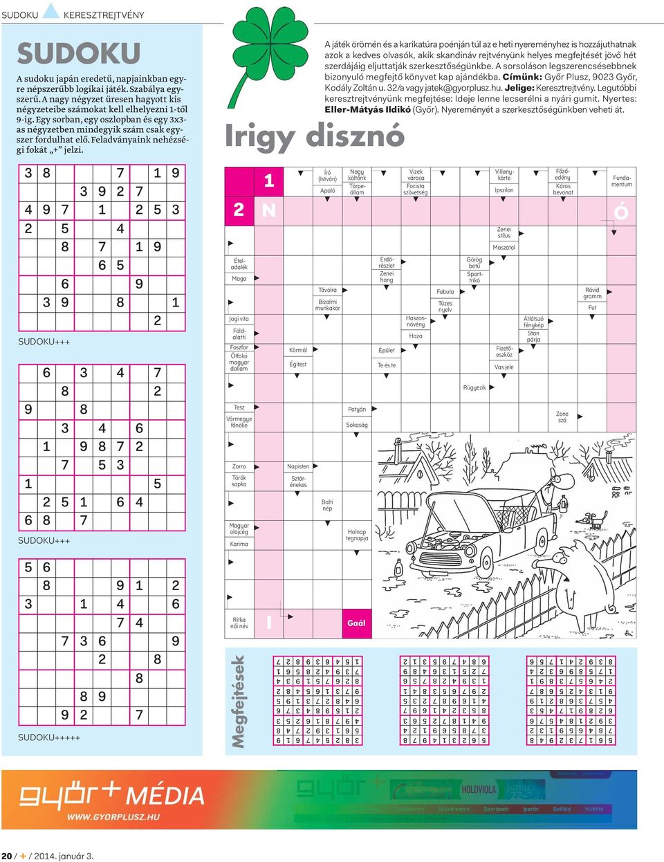 3 8 7 1 9 3 9 2 7 4 9 7 1 2 5 3 2 5 4 8 7 1 9 6 5 6 9 3 9 8 1 2 SUDOKU+++ 6 3 4 7 8 2 9 8 3 4 6 1 9 8 7 2 7 5 3 1 5 2 5 1 6 4 6 8 7 SUDOKU+++ Irigy disznó Tesz Vármegye főnöke A játék örömén és a