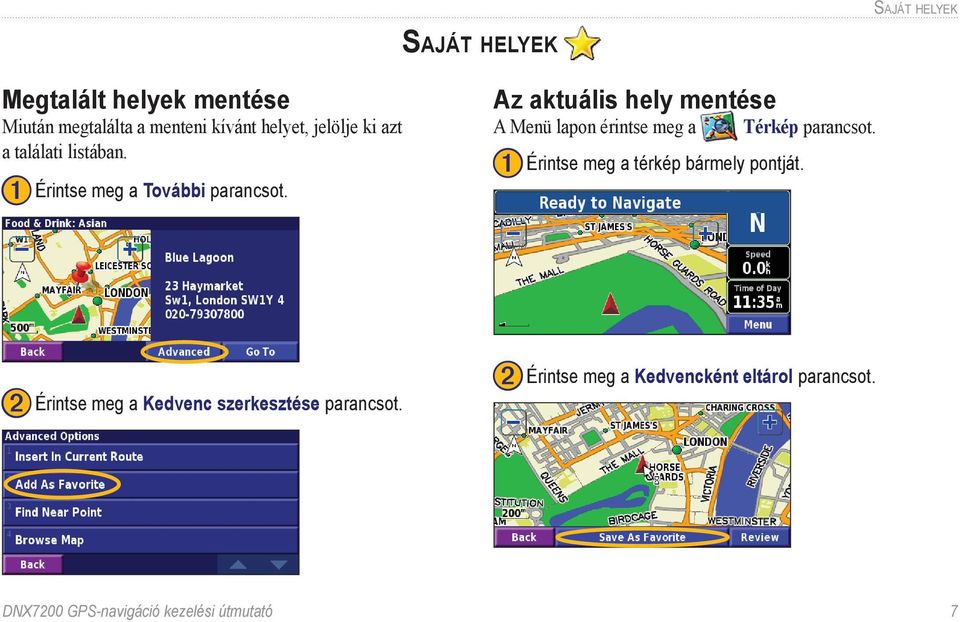 Az aktuális hely mentése A Menü lapon érintse meg a Térkép parancsot.