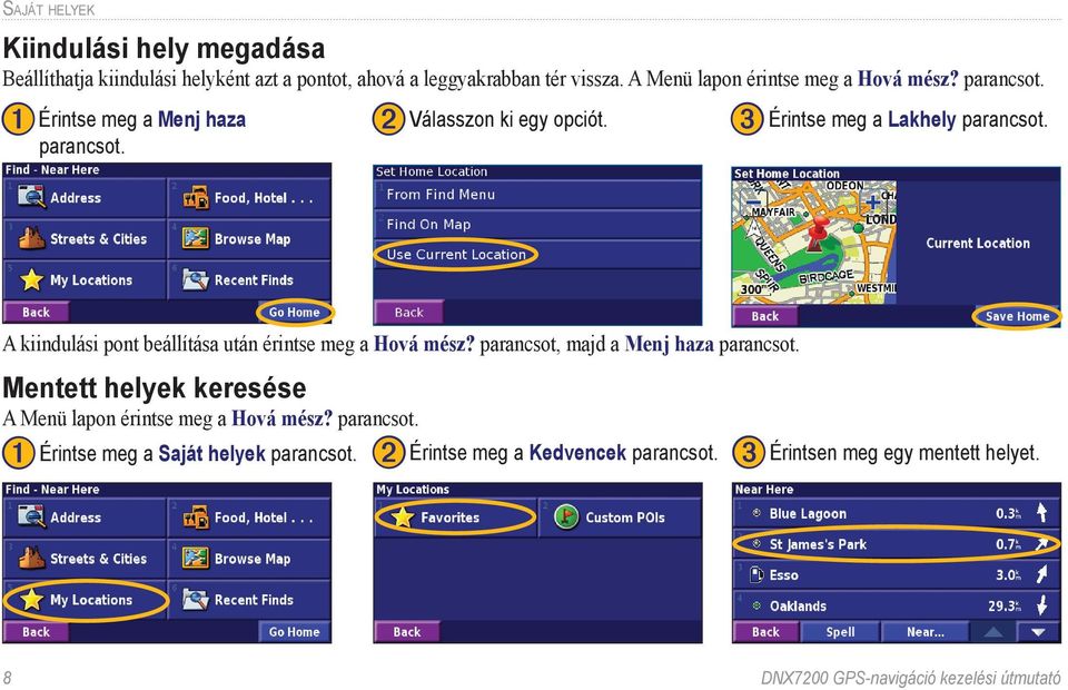 A kiindulási pont beállítása után érintse meg a Hová mész? parancsot, majd a Menj haza parancsot.