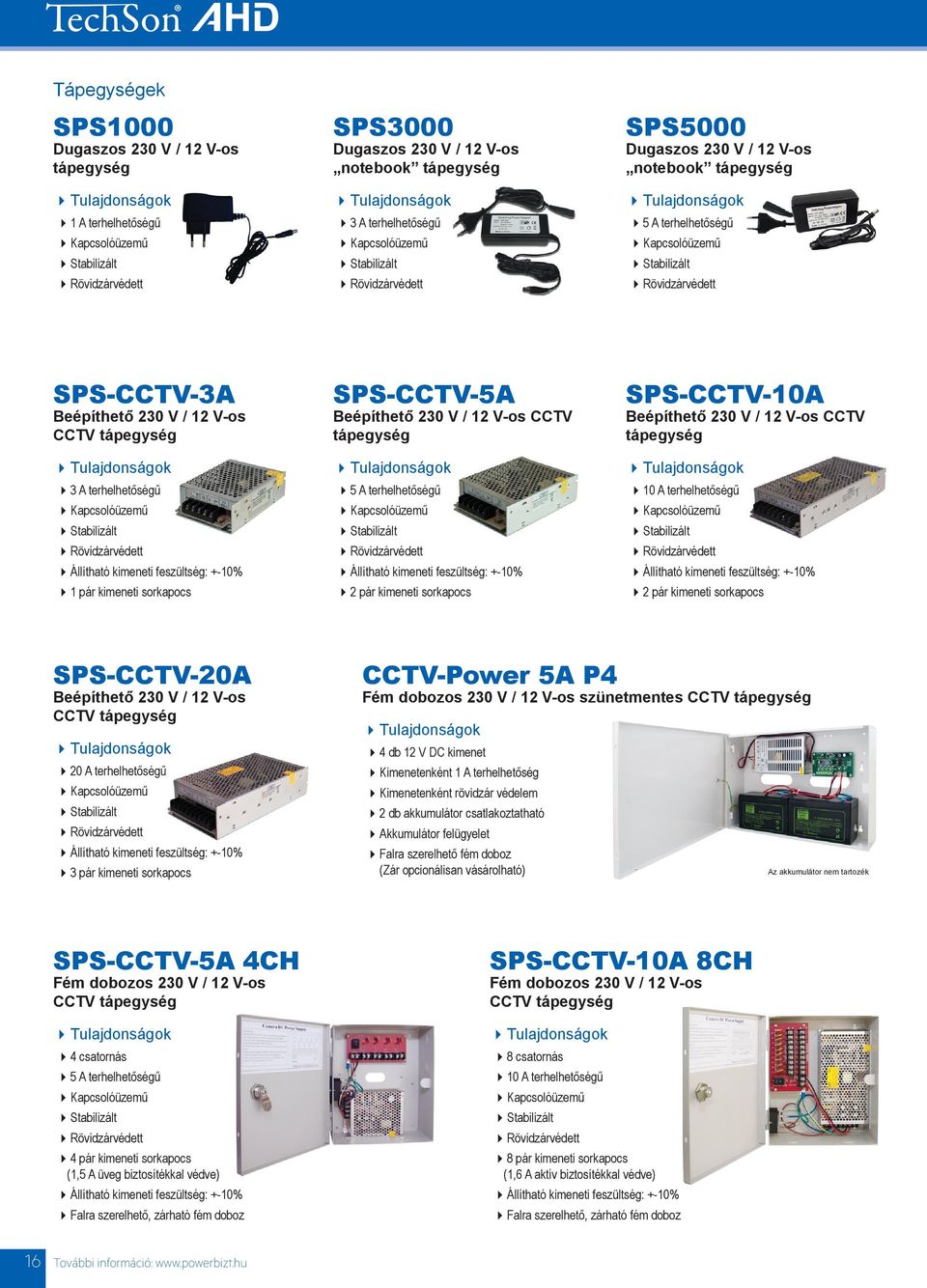terhelhetőségű Kapcsolóüzemű Stabilizált Rövidzárvédett Állítható kimeneti feszültség: +-10% 1 pár kimeneti sorkapocs SPS-CCTV-5A Beépíthető 230 V / 12 V-os CCTV tápegység 5 A terhelhetőségű
