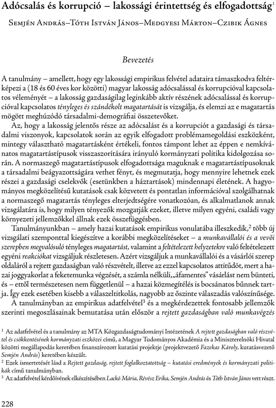 korrupcióval kapcsolatos tényleges és szándékolt magatartását is vizsgálja, és elemzi az e magatartás mögött meghúzódó társadalmi-demográfiai összetevőket.