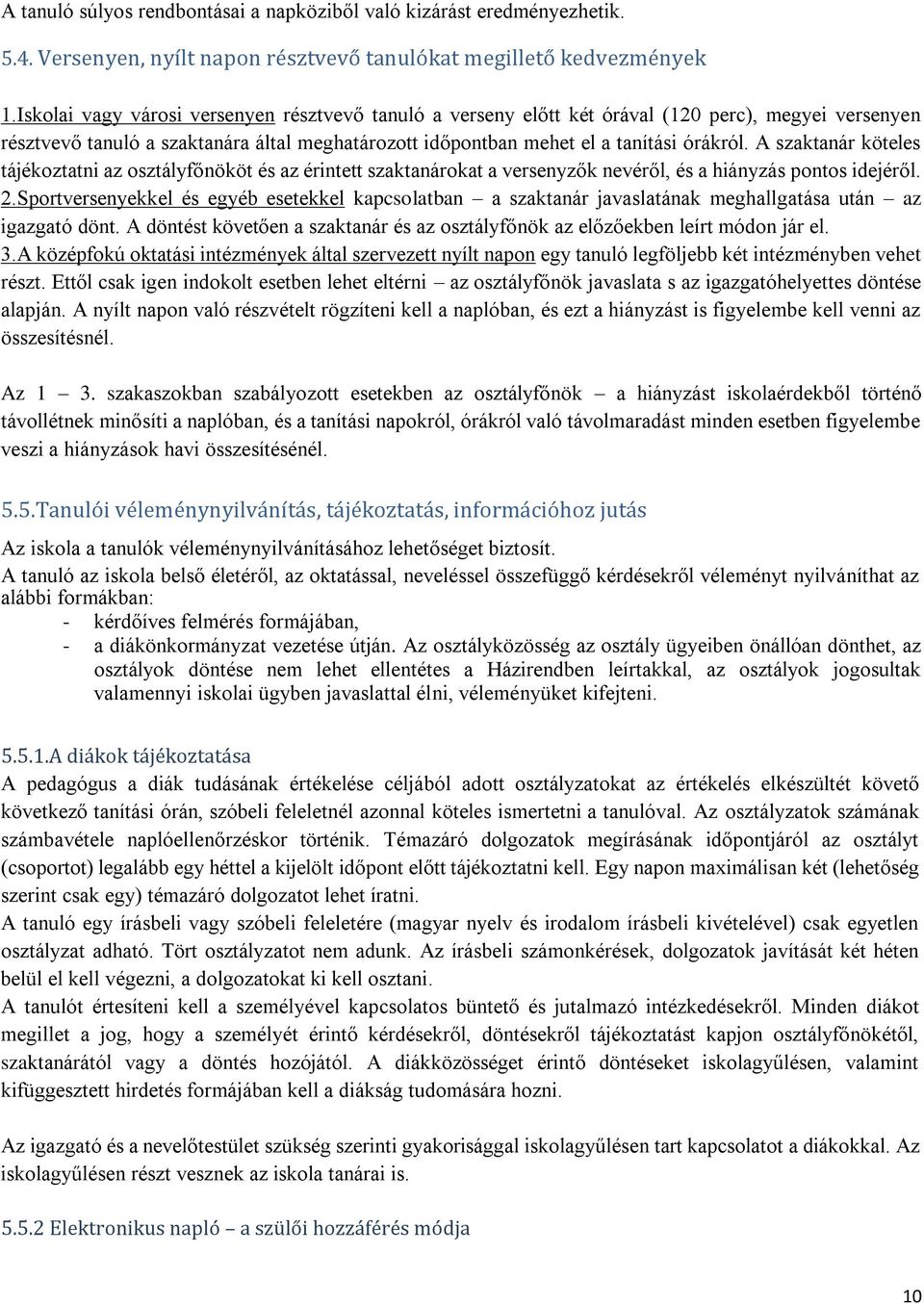 A szaktanár köteles tájékoztatni az osztályfőnököt és az érintett szaktanárokat a versenyzők nevéről, és a hiányzás pontos idejéről. 2.