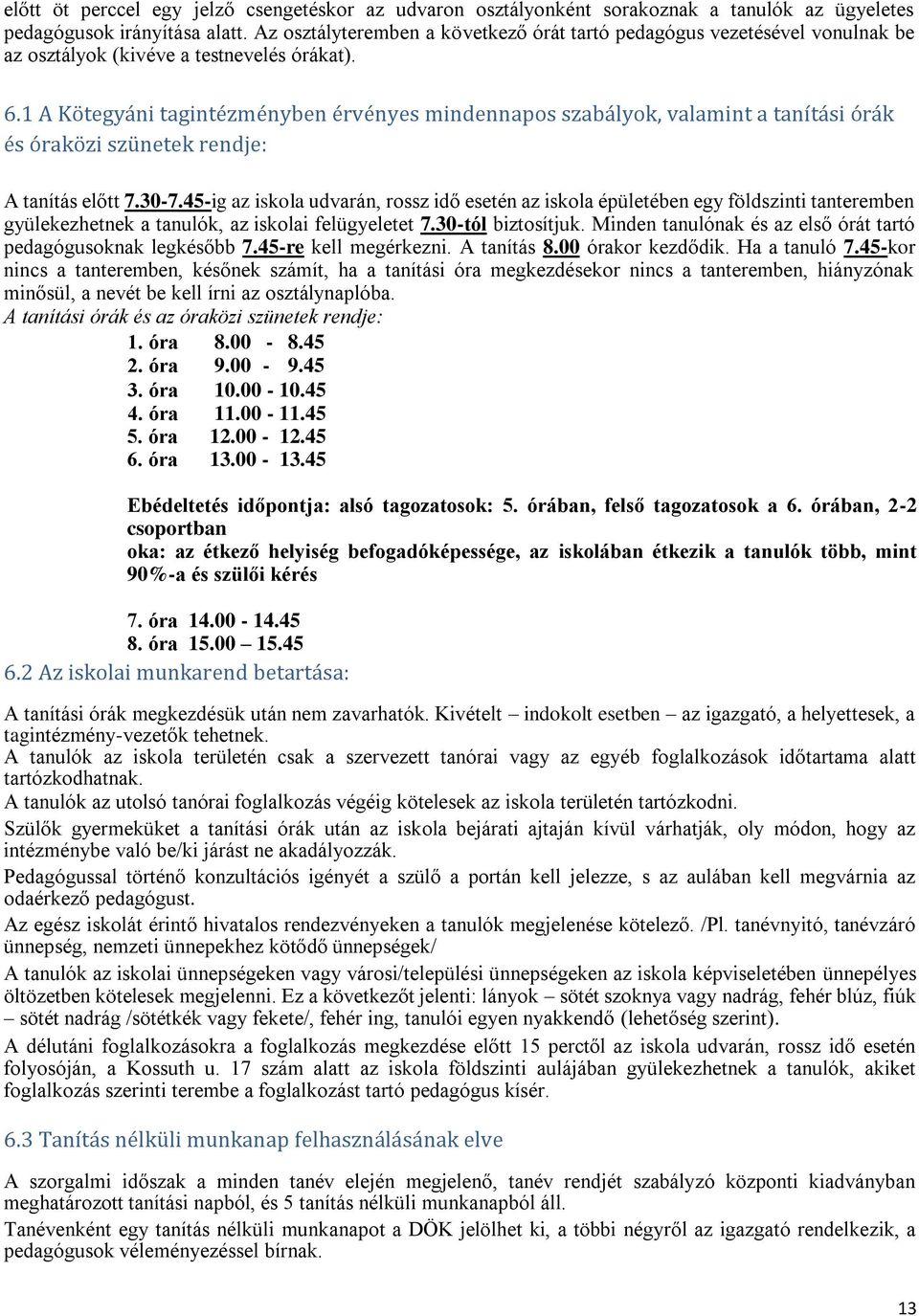 1 A Kötegyáni tagintézményben érvényes mindennapos szabályok, valamint a tanítási órák és óraközi szünetek rendje: A tanítás előtt 7.30-7.