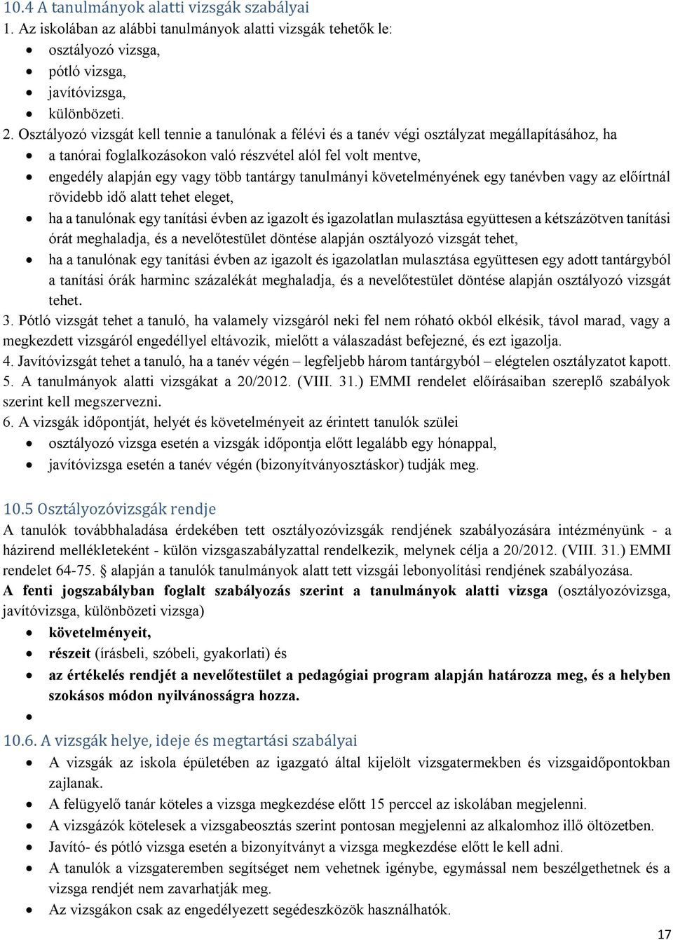 tantárgy tanulmányi követelményének egy tanévben vagy az előírtnál rövidebb idő alatt tehet eleget, ha a tanulónak egy tanítási évben az igazolt és igazolatlan mulasztása együttesen a kétszázötven