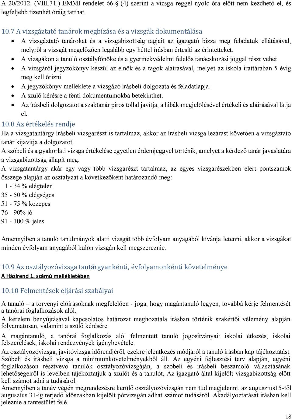 egy héttel írásban értesíti az érintetteket. A vizsgákon a tanuló osztályfőnöke és a gyermekvédelmi felelős tanácskozási joggal részt vehet.