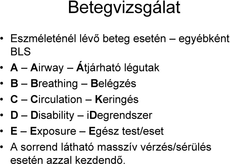Keringés D Disability idegrendszer E Exposure Egész test/eset