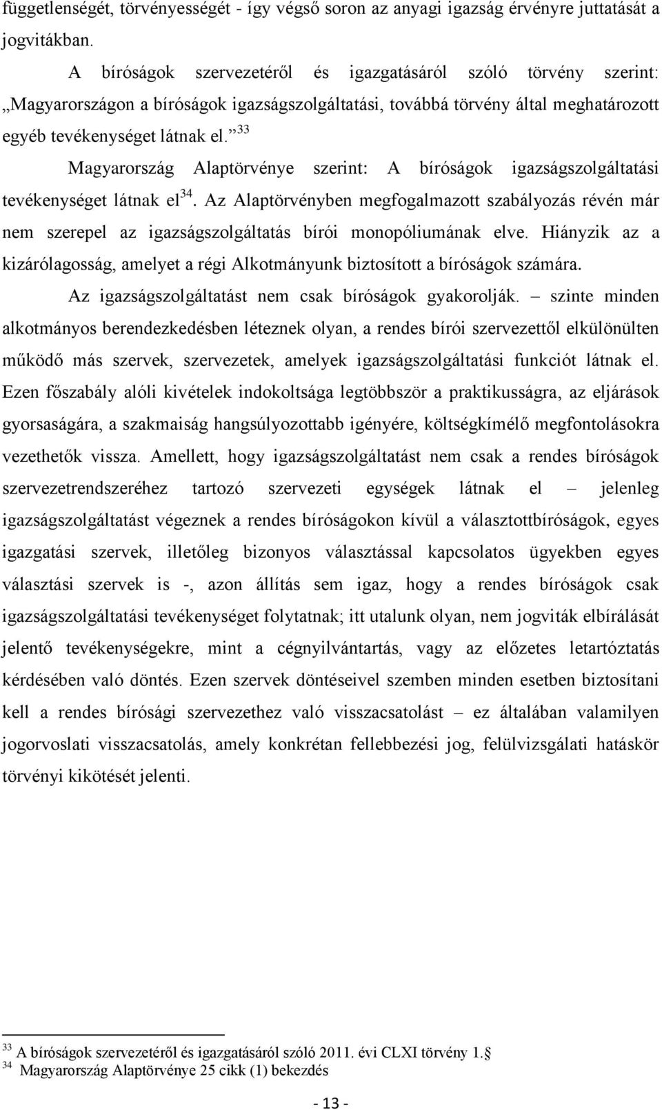 33 Magyarország Alaptörvénye szerint: A bíróságok igazságszolgáltatási tevékenységet látnak el 34.