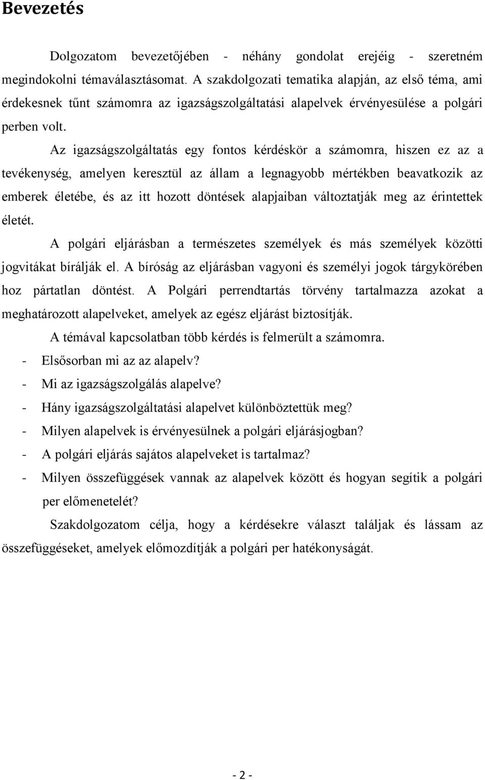 Az igazságszolgáltatás egy fontos kérdéskör a számomra, hiszen ez az a tevékenység, amelyen keresztül az állam a legnagyobb mértékben beavatkozik az emberek életébe, és az itt hozott döntések