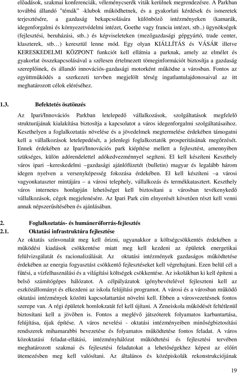 környezetvédelmi intézet, Goethe vagy francia intézet, stb..) ügynökségek (fejlesztési, beruházási, stb.