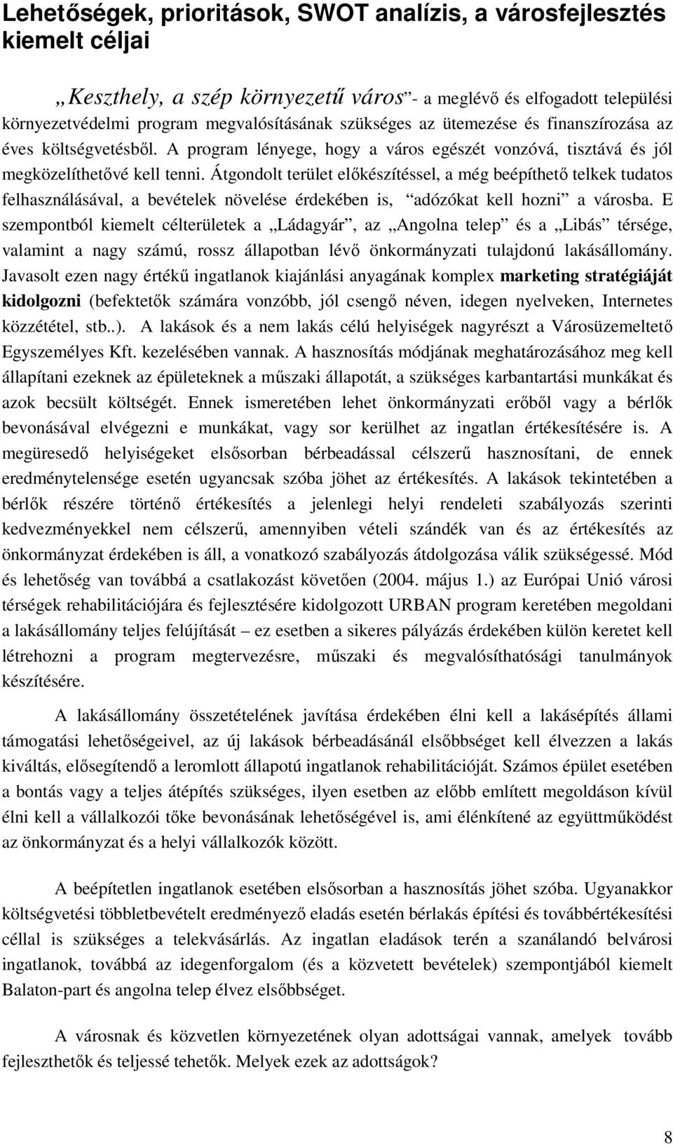 Átgondolt terület előkészítéssel, a még beépíthető telkek tudatos felhasználásával, a bevételek növelése érdekében is, adózókat kell hozni a városba.