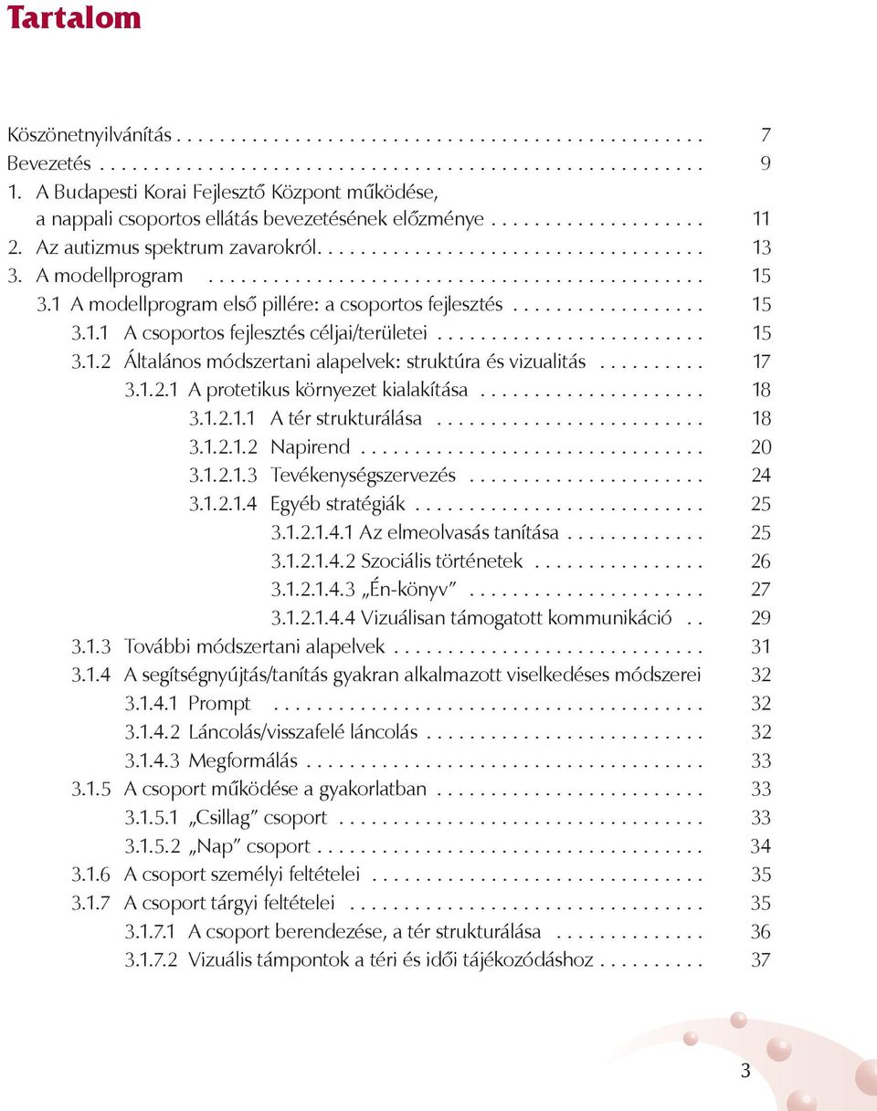 A modellprogram.............................................. 15 3.1 A modellprogram első pillére: a csoportos fejlesztés.................. 15 3.1.1 A csoportos fejlesztés céljai/területei......................... 15 3.1.2 Általános módszertani alapelvek: struktúra és vizualitás.