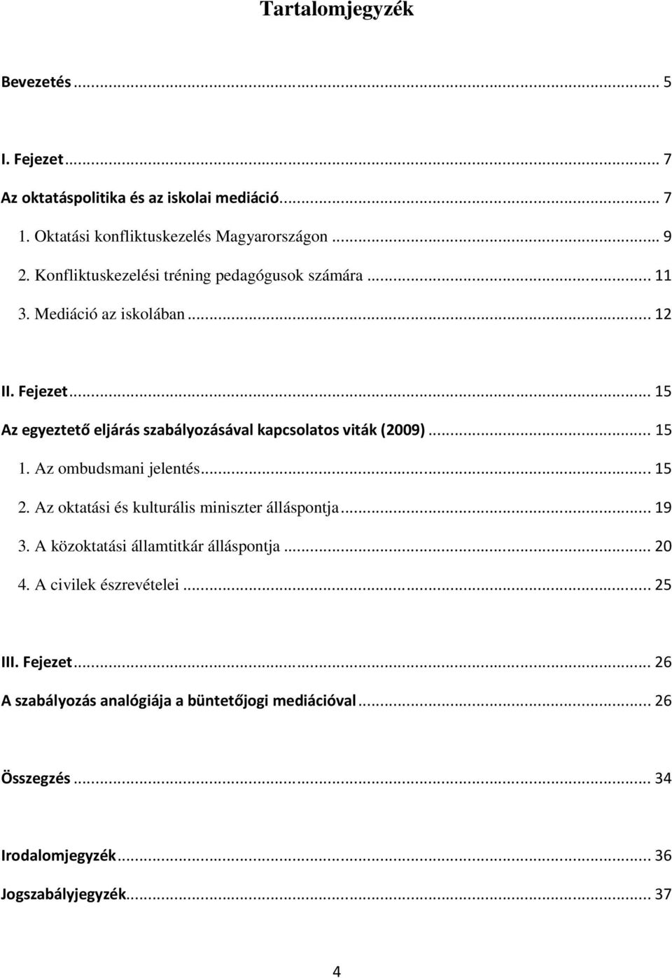 ..15 Az egyeztető eljárás szabályozásával kapcsolatos viták (2009)...15 1. Az ombudsmani jelentés...15 2.