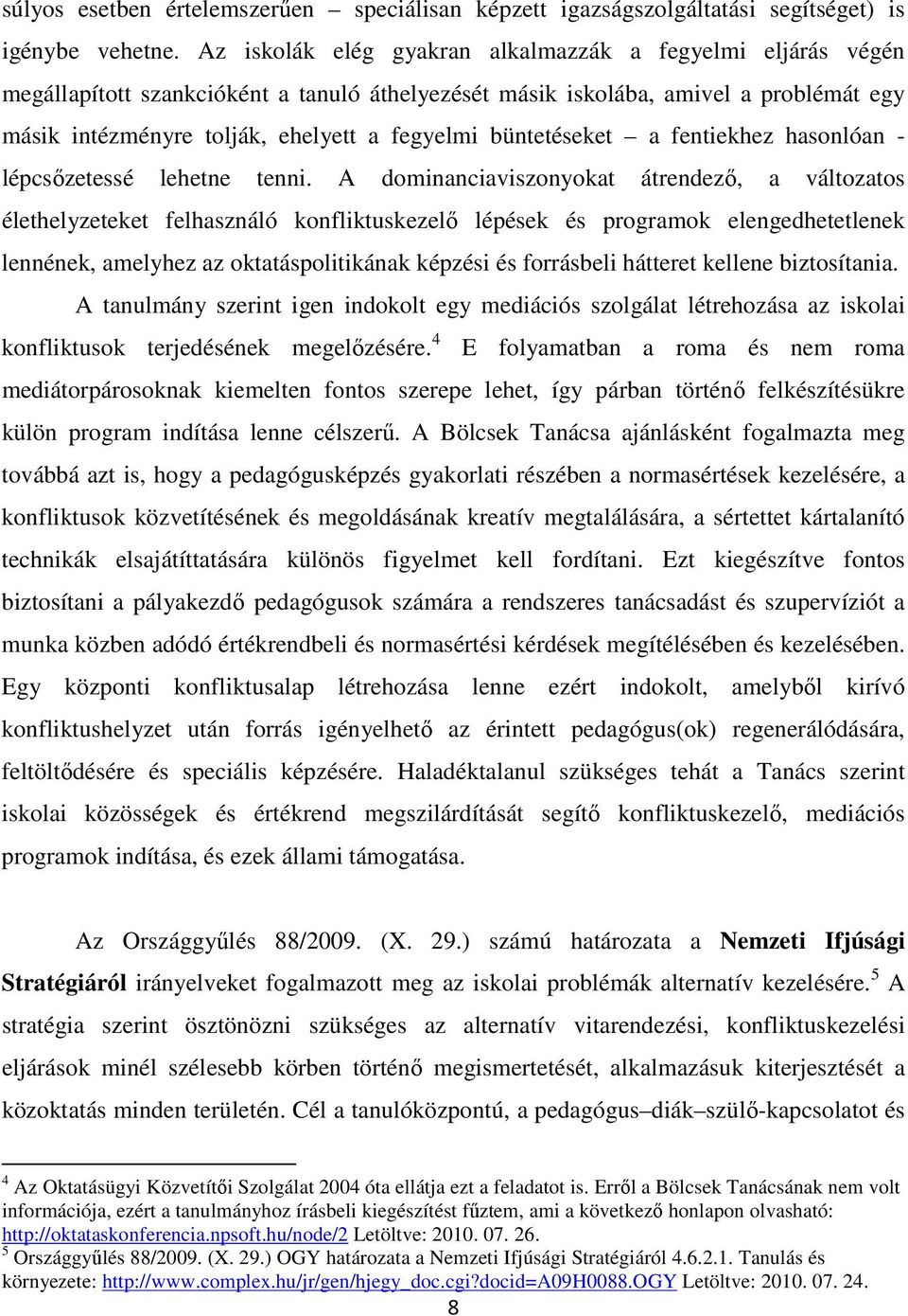 büntetéseket a fentiekhez hasonlóan - lépcsőzetessé lehetne tenni.