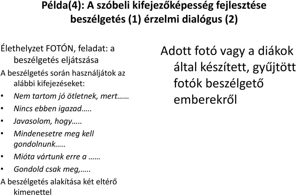 ebben igazad.. Javasolom, hogy.. Mindenesetre meg kell gondolnunk.. Mióta vártunk erre a Gondold csak meg,.