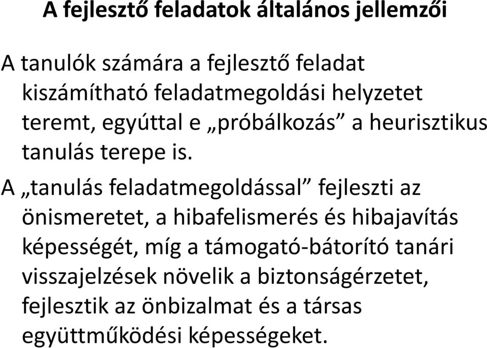 A tanulás feladatmegoldással fejleszti az önismeretet, a hibafelismerés és hibajavítás képességét, míg a