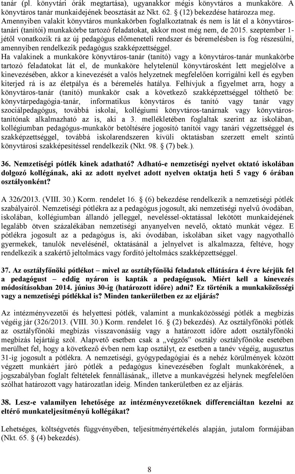 szeptember 1- jétől vonatkozik rá az új pedagógus előmeneteli rendszer és béremelésben is fog részesülni, amennyiben rendelkezik pedagógus szakképzettséggel.