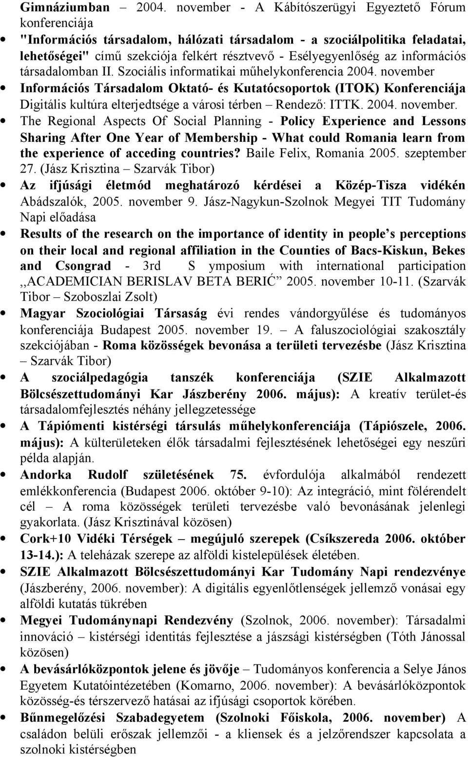 az információs társadalomban II. Szociális informatikai műhelykonferencia 2004.