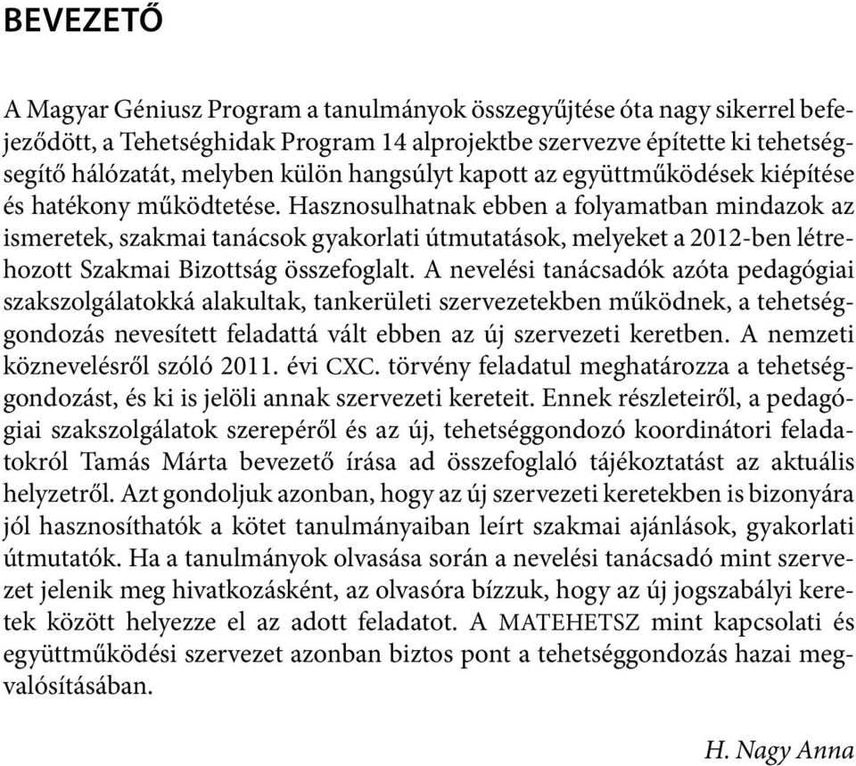 Hasznosulhatnak ebben a folyamatban mindazok az ismeretek, szakmai tanácsok gyakorlati útmutatások, melyeket a 2012-ben létrehozott Szakmai Bizottság összefoglalt.