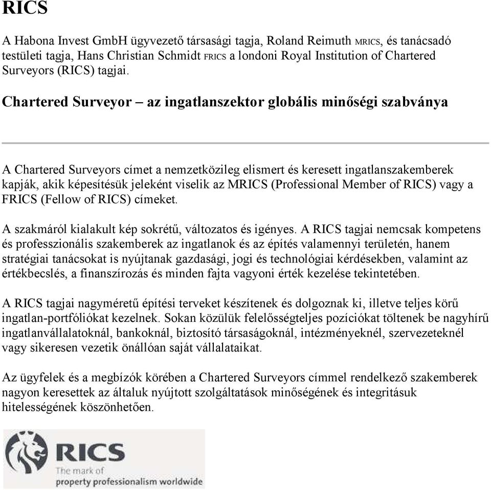 MRICS (Professional Member of RICS) vagy a FRICS (Fellow of RICS) címeket. A szakmáról kialakult kép sokrétű, változatos és igényes.