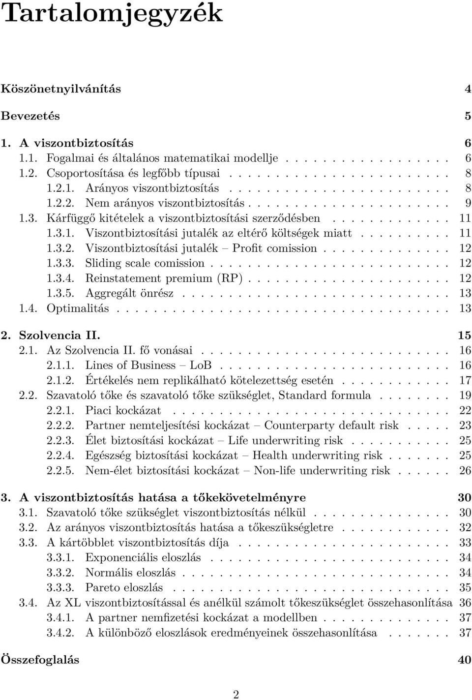 ......... 11 1.3.2. Viszontbiztosítási jutalék Profit comission.............. 12 1.3.3. Sliding scale comission.......................... 12 1.3.4. Reinstatement premium (RP)...................... 12 1.3.5.