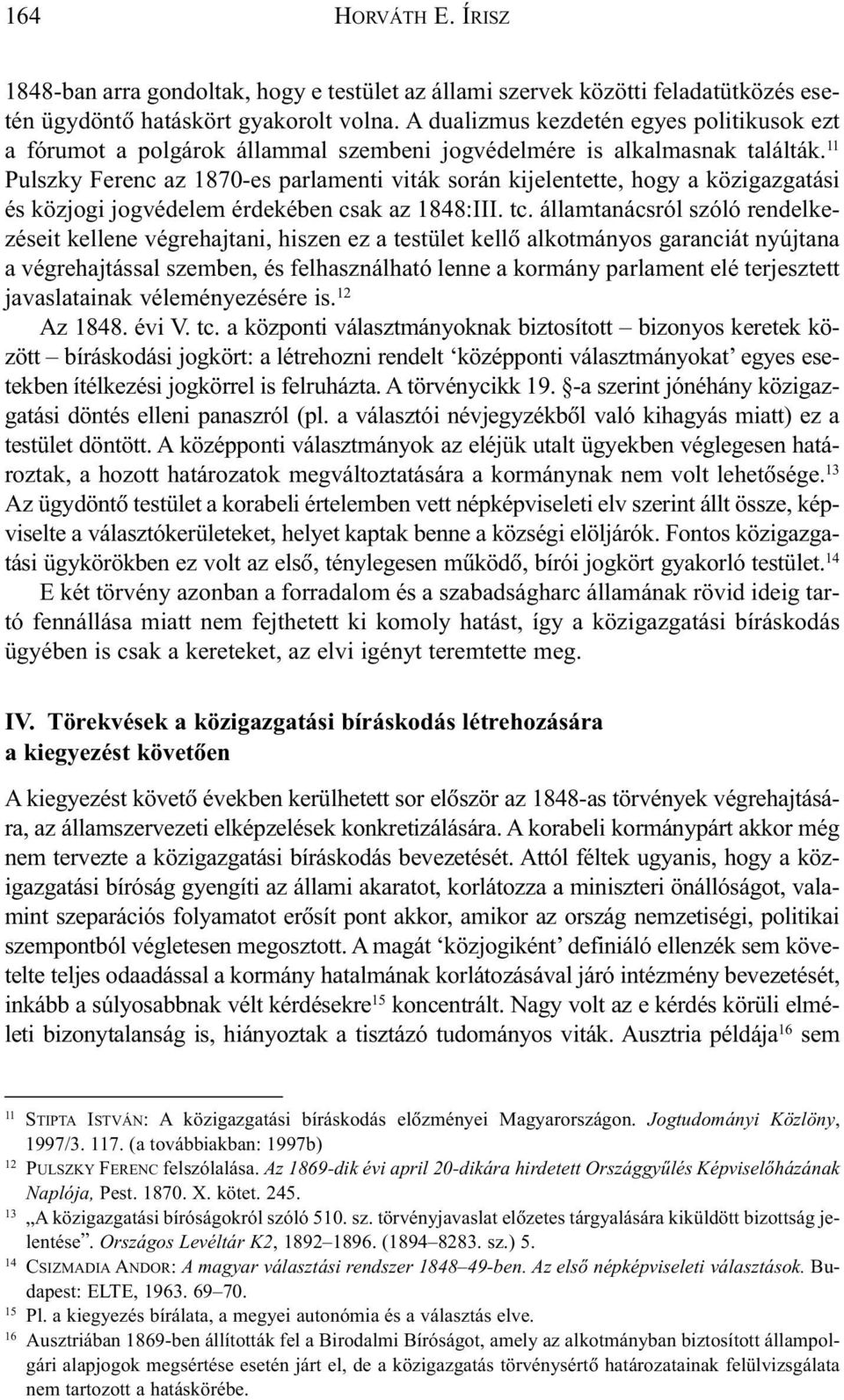 11 Pulszky Ferenc az 1870-es parlamenti viták során kijelentette, hogy a közigazgatási és közjogi jogvédelem érdekében csak az 1848:III. tc.