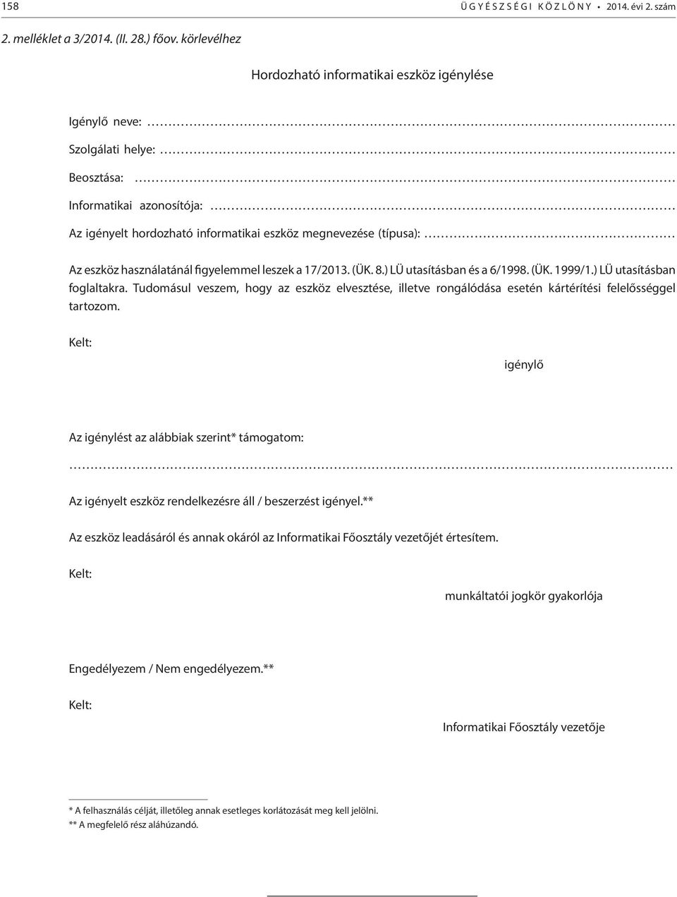 használatánál figyelemmel leszek a 17/2013. (ÜK. 8.) LÜ utasításban és a 6/1998. (ÜK. 1999/1.) LÜ utasításban foglaltakra.