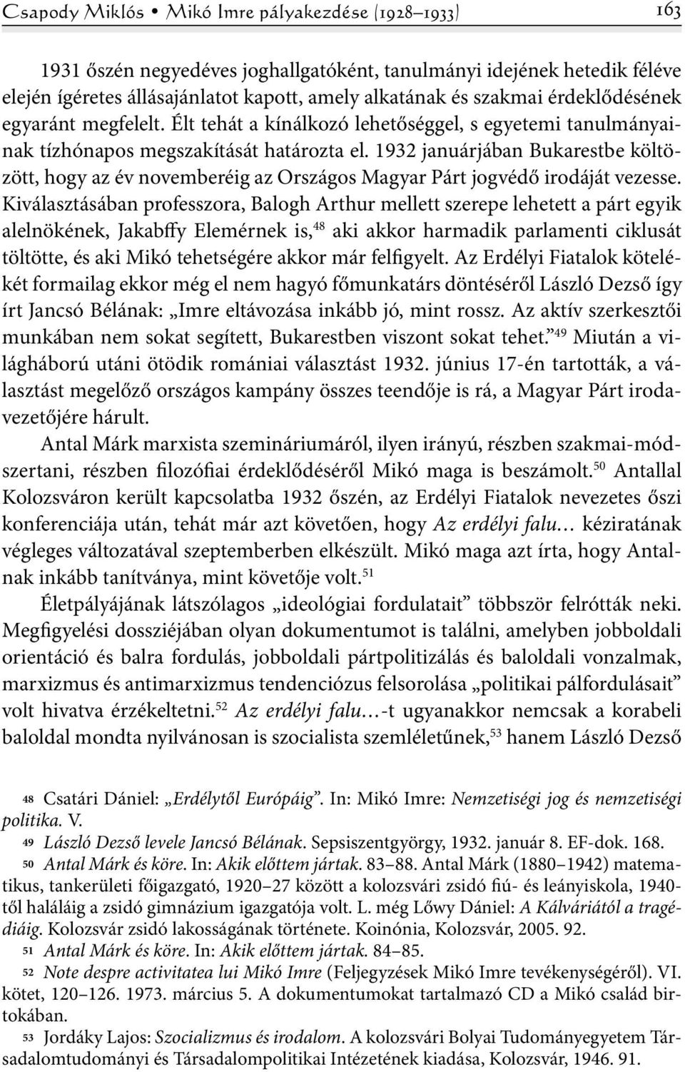 1932 januárjában Bukarestbe költözött, hogy az év novemberéig az Országos Magyar Párt jogvédő irodáját vezesse.