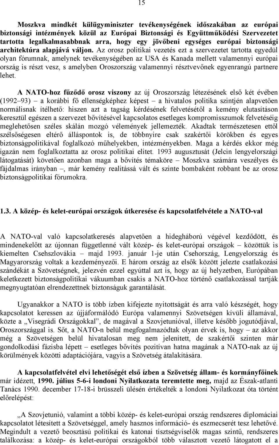 Az orosz politikai vezetés ezt a szervezetet tartotta egyedül olyan fórumnak, amelynek tevékenységében az USA és Kanada mellett valamennyi európai ország is részt vesz, s amelyben Oroszország