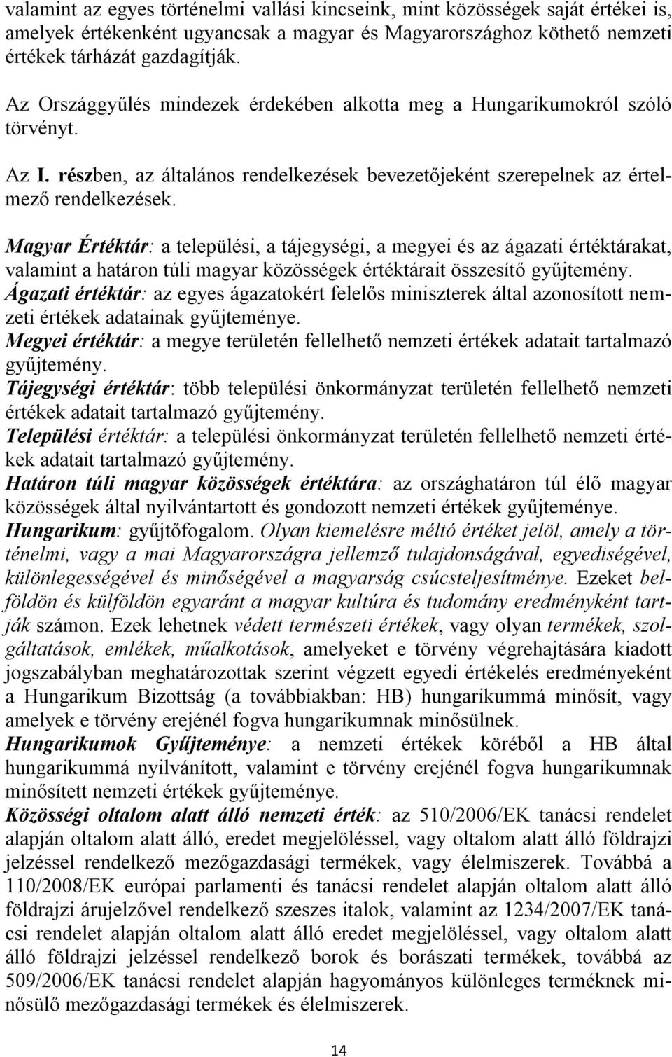 Magyar Értéktár: a települési, a tájegységi, a megyei és az ágazati értéktárakat, valamint a határon túli magyar közösségek értéktárait összesítő gyűjtemény.