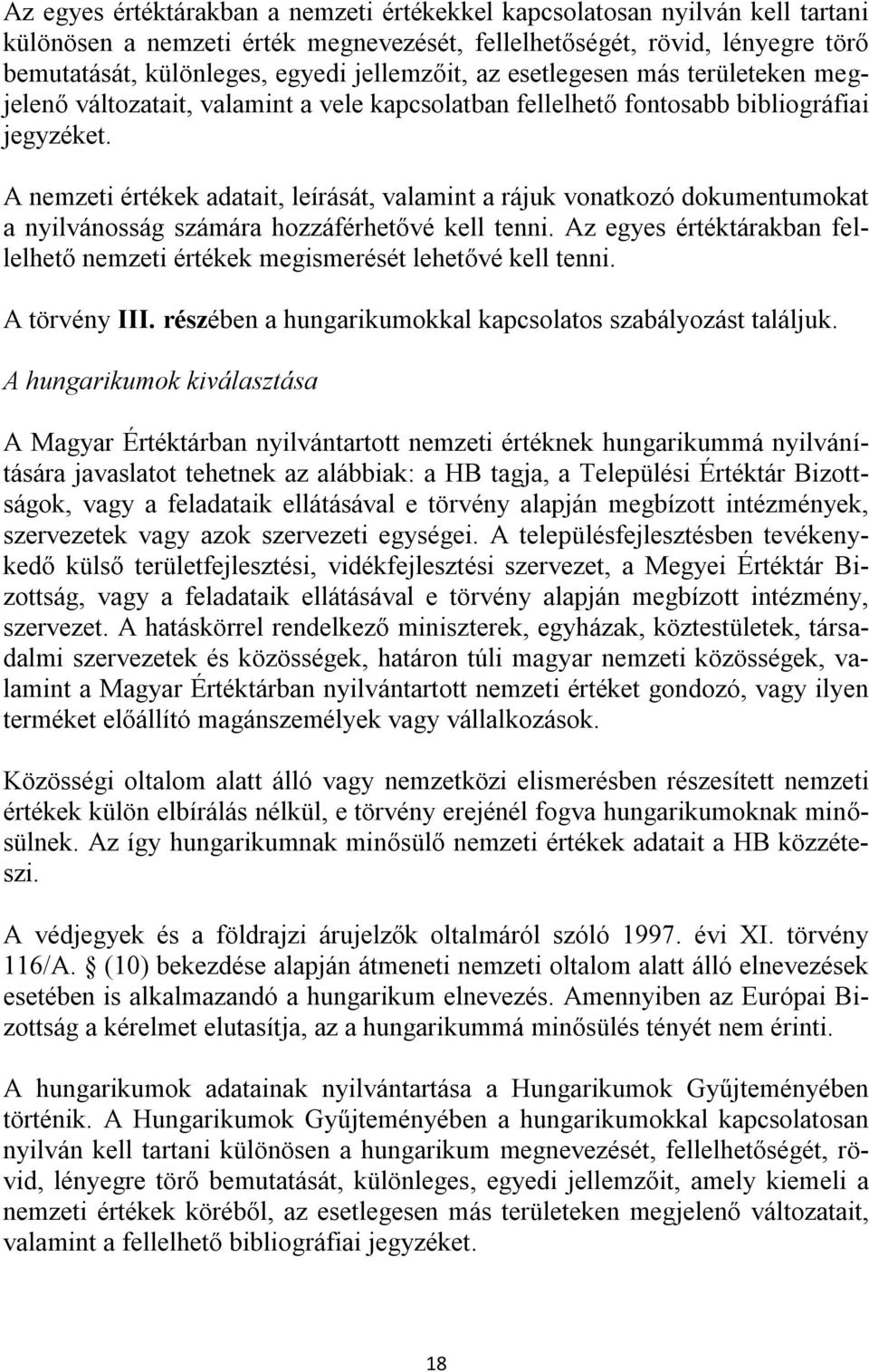 A nemzeti értékek adatait, leírását, valamint a rájuk vonatkozó dokumentumokat a nyilvánosság számára hozzáférhetővé kell tenni.