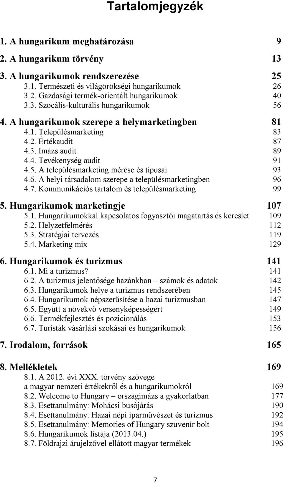 6. A helyi társadalom szerepe a településmarketingben 96 4.7. Kommunikációs tartalom és településmarketing 99 5. Hungarikumok marketingje 10