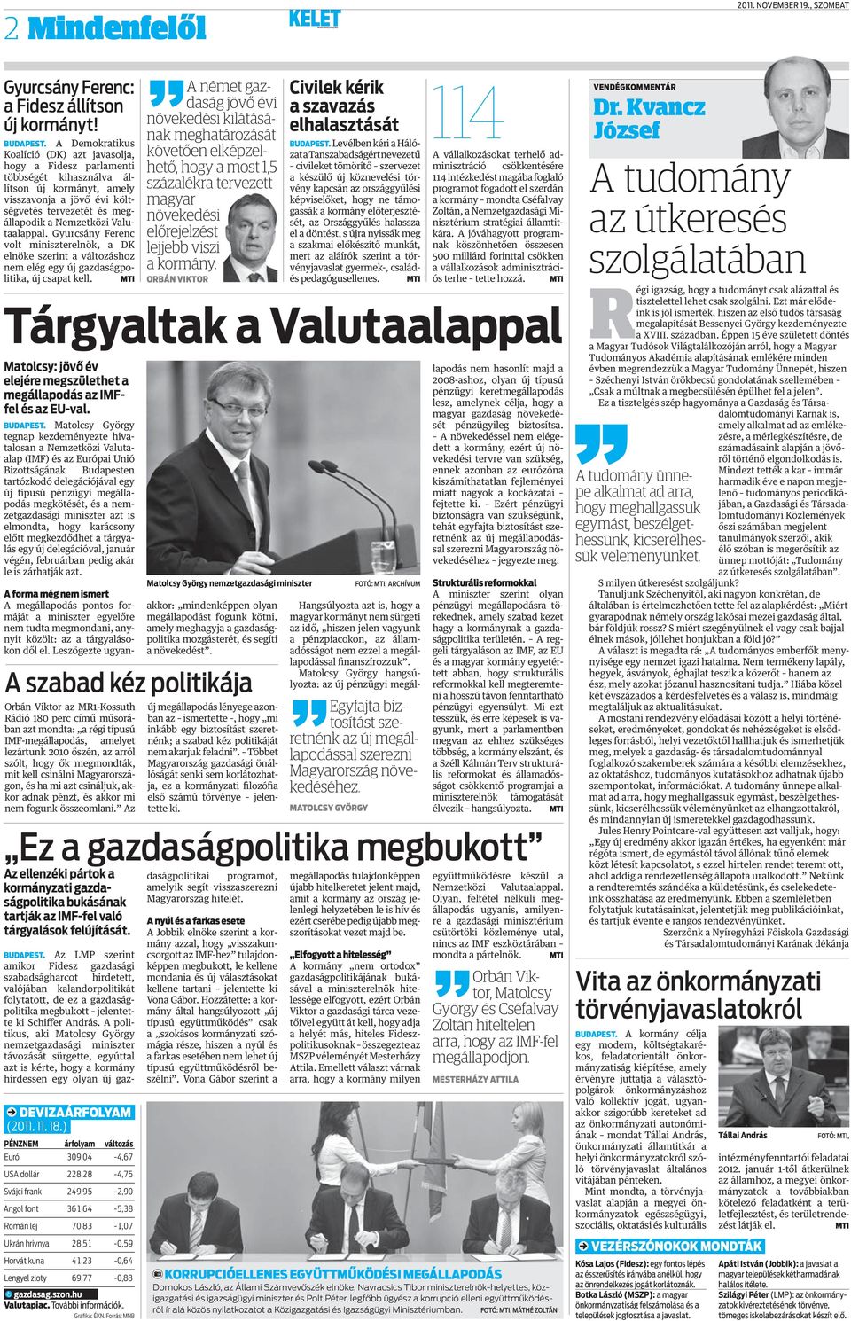 Valutaalappal. Gyurcsány Ferenc volt miniszterelnök, a DK elnöke szerint a változáshoz nem elég egy új gazdaságpolitika, új csapat kell. MTI DEVIZAÁRFOLYAM (2011. 11. 18.