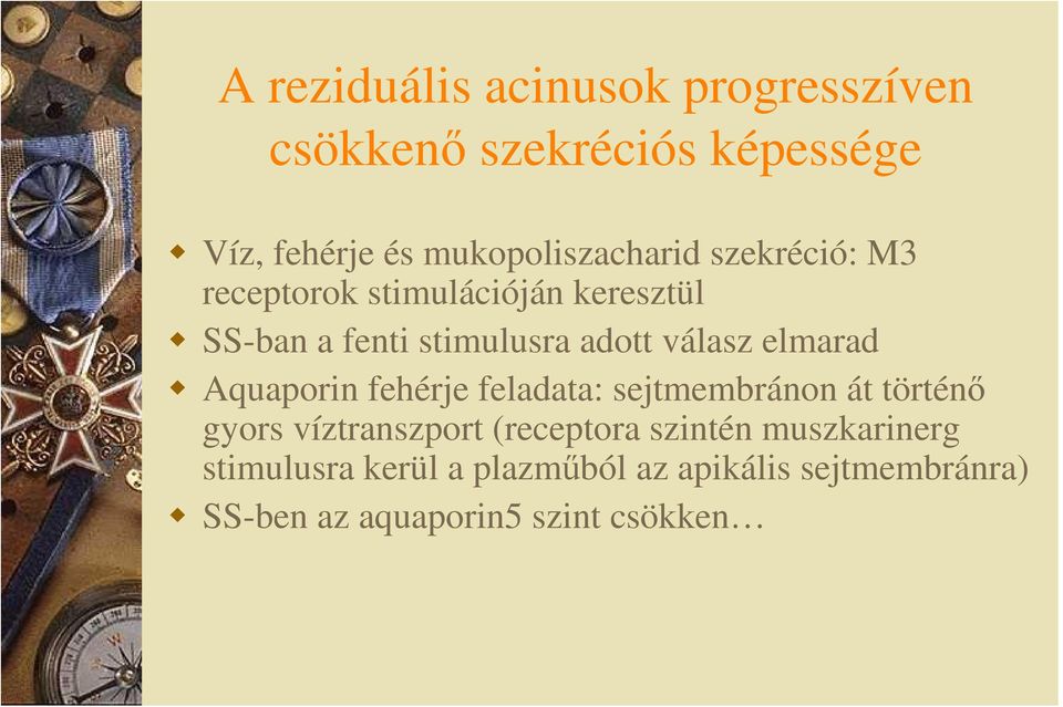 adott válasz elmarad Aquaporin fehérje feladata: sejtmembránon át történı gyors víztranszport