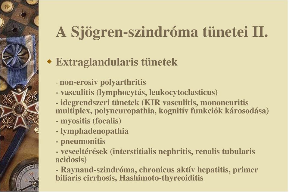 tünetek (KIR vasculitis, mononeuritis multiplex, polyneuropathia, kognitív funkciók károsodása) - myositis (focalis)