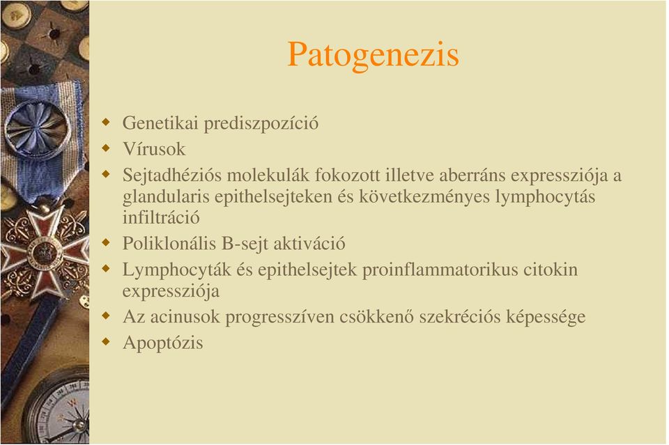 infiltráció Poliklonális B-sejt aktiváció Lymphocyták és epithelsejtek