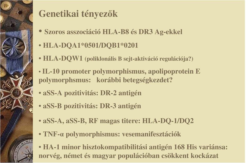 ass-a pozitivitás: DR-2 antigén ass-b pozitivitás: DR-3 antigén ass-a, ass-b, RF magas titere: HLA-DQ-1/DQ2 TNF-α