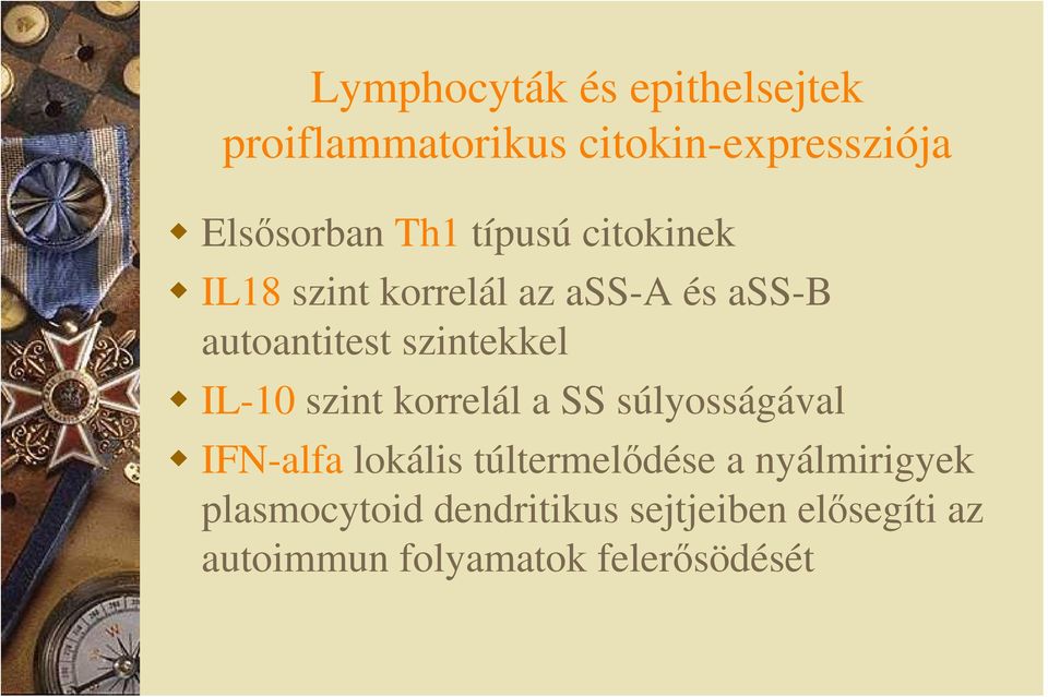 IL-10 szint korrelál a SS súlyosságával IFN-alfa lokális túltermelıdése a