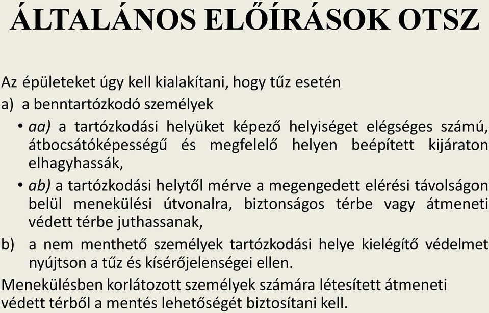 távolságon belül menekülési útvonalra, biztonságos térbe vagy átmeneti védett térbe juthassanak, b) a nem menthető személyek tartózkodási helye kielégítő