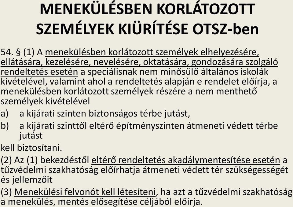 kivételével, valamint ahol a rendeltetés alapján e rendelet előírja, a menekülésben korlátozott személyek részére a nem menthető személyek kivételével a) a kijárati szinten biztonságos térbe jutást,