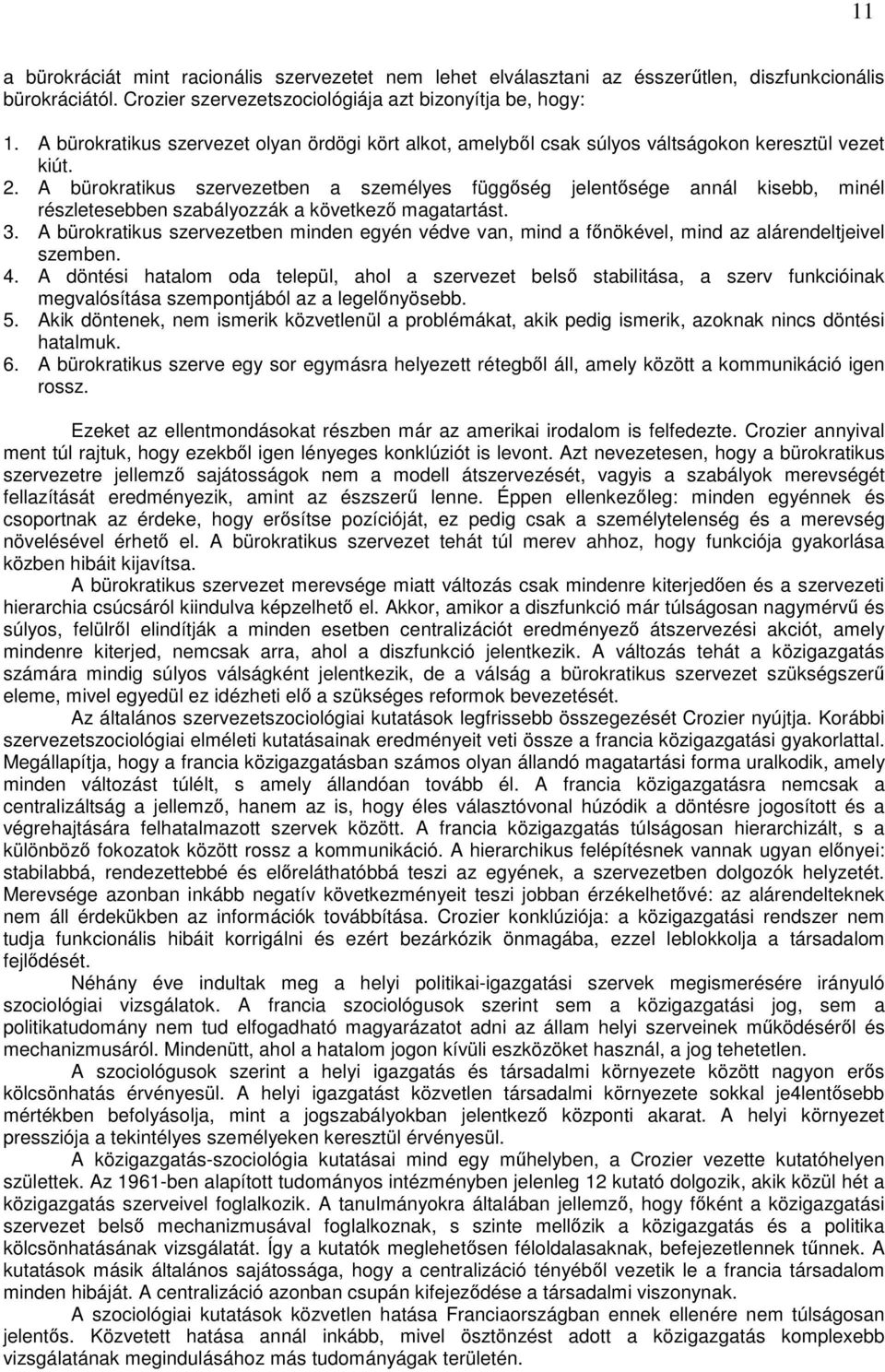A bürokratikus szervezetben a személyes függıség jelentısége annál kisebb, minél részletesebben szabályozzák a következı magatartást. 3.