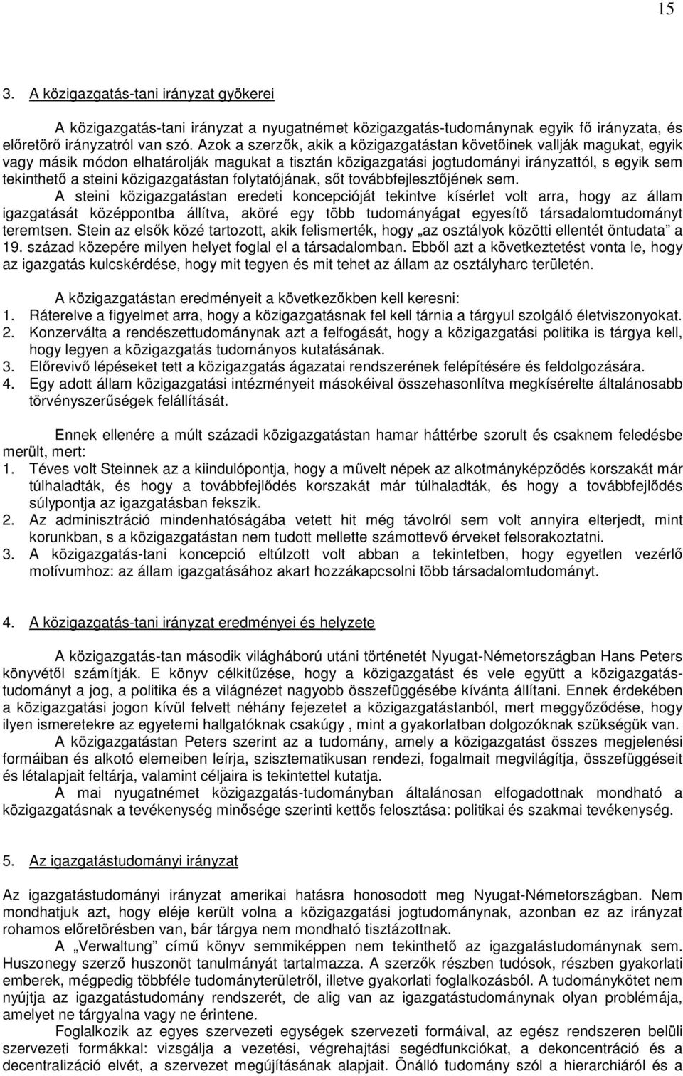 közigazgatástan folytatójának, sıt továbbfejlesztıjének sem.