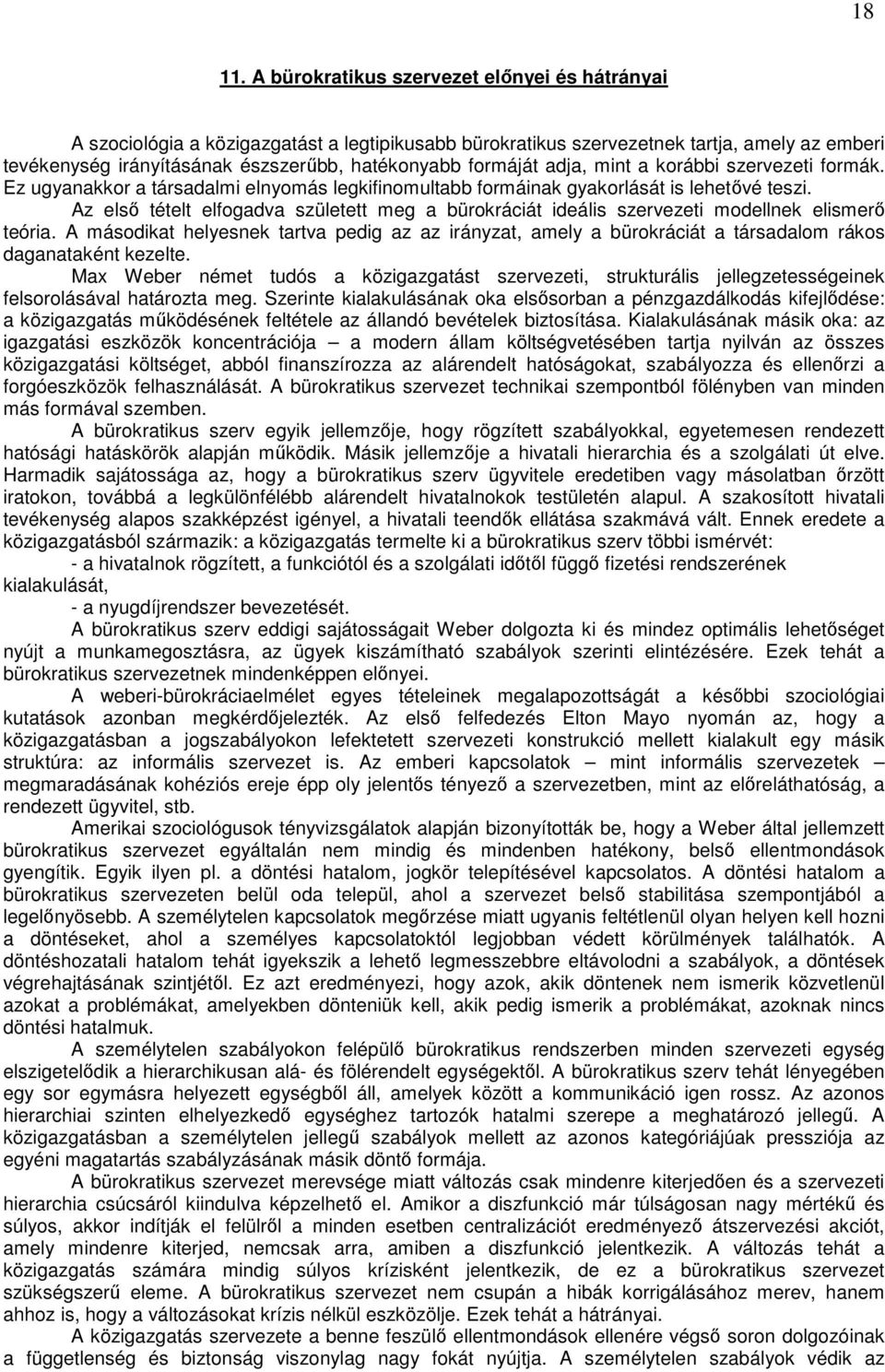 formáját adja, mint a korábbi szervezeti formák. Ez ugyanakkor a társadalmi elnyomás legkifinomultabb formáinak gyakorlását is lehetıvé teszi.