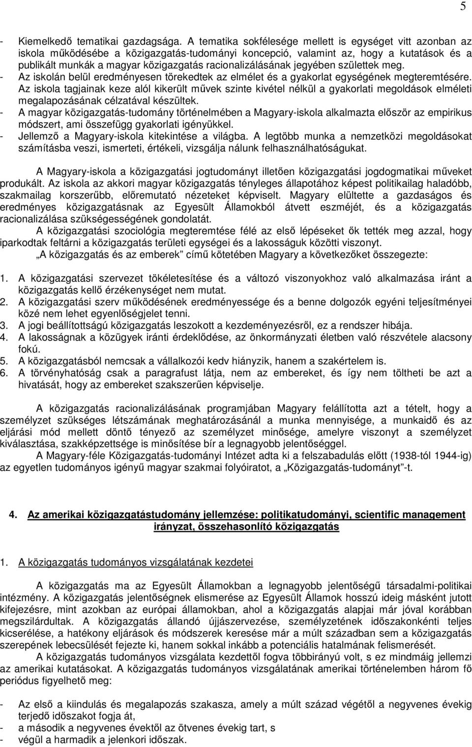 racionalizálásának jegyében születtek meg. - Az iskolán belül eredményesen törekedtek az elmélet és a gyakorlat egységének megteremtésére.
